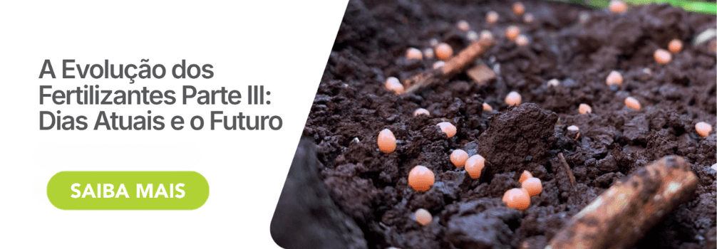 Evolução dos Fertilizantes: Dias atuais e futuro